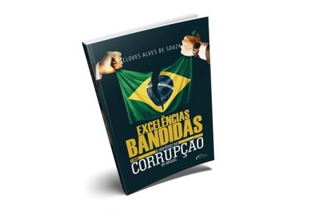 Título “Excelências Bandidas – O Império da Corrupção no Brasil” traça cenário da corrupção