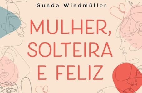 Gunda Windmüller – autora da obra “Mulher, solteira e feliz” – analisa a percepção que a mulher contemporânea tem sobre o amor