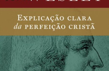 Quem foi John Wesley e qual lição ele passou para os fiéis?